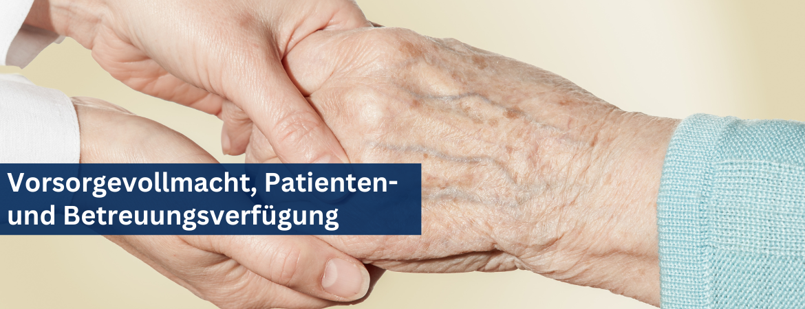 Vorsorgevollmacht, Patienten- und Betreuungsverfügung